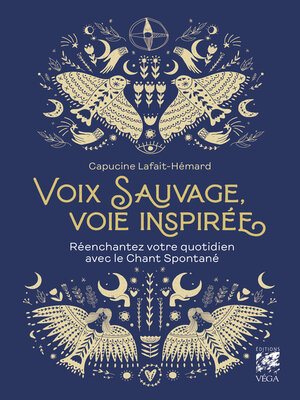 cover image of Voix sauvage, voix inspirée--Réenchantez votre quotidien avec le Chant Spontané